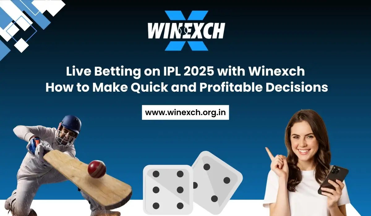 Live Betting on IPL 2025 with Winexch How to Make Quick and Profitable Decisions